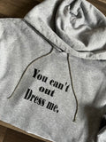 You can’t out dress me. You can’t out dress me.