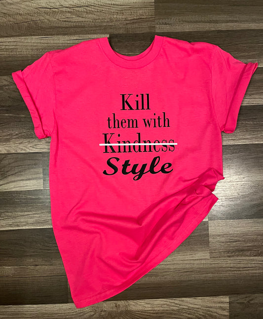 Kill them w/ style tee