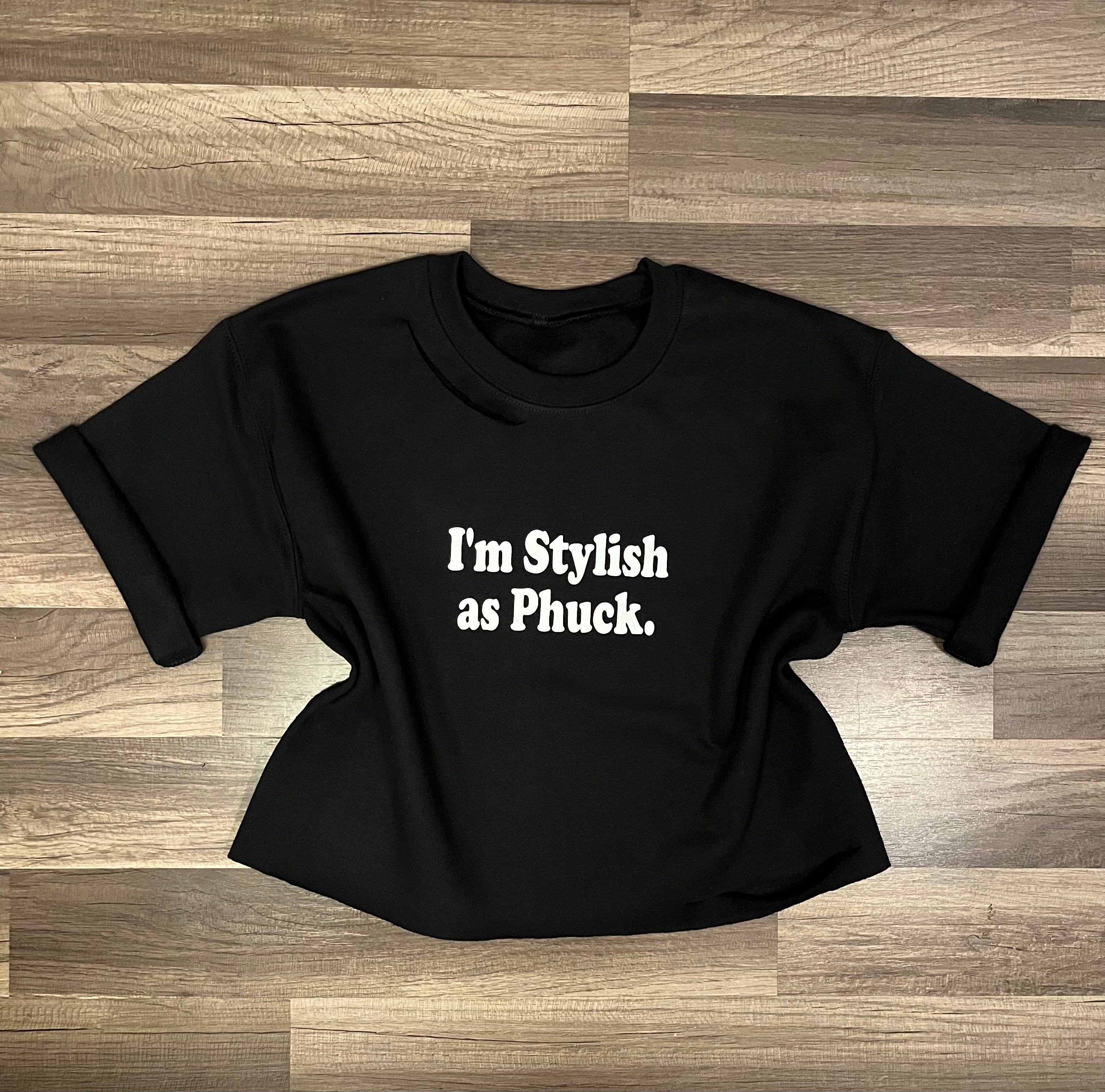 I’m Stylish as Phuck.