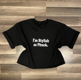 I’m Stylish as Phuck.