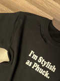 I’m Stylish as Phuck.