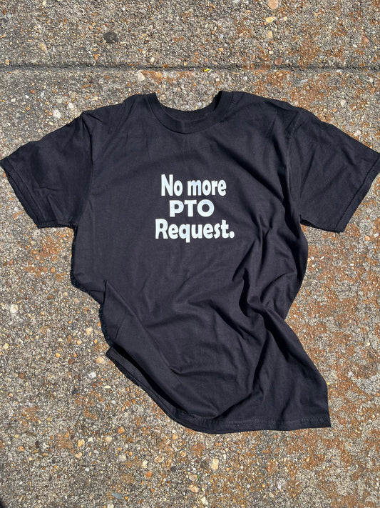 No more PTO requests. Tee