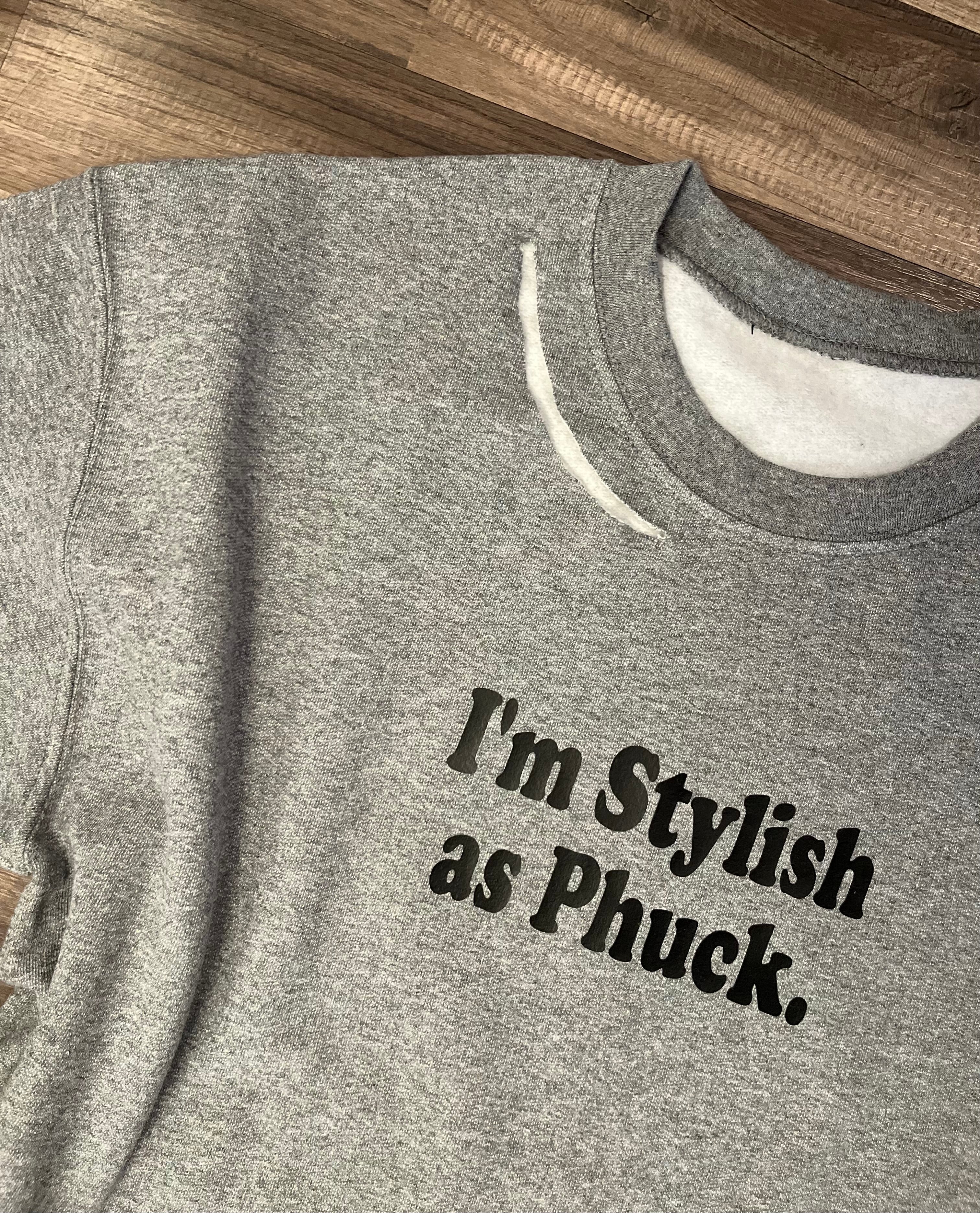 I’m Stylish as Phuck.