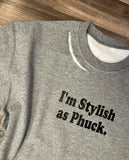 I’m Stylish as Phuck.